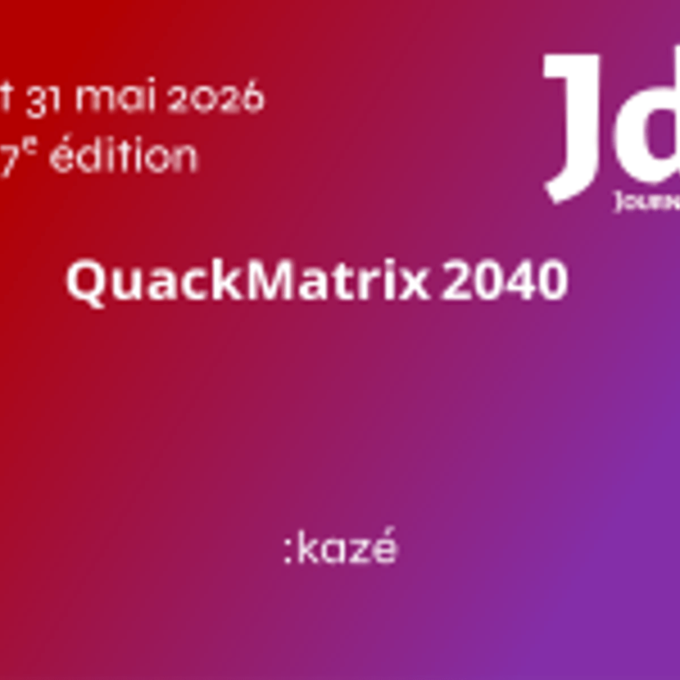 QuackMatrix 2040 - :kazé - JdLL2026 episode artwork