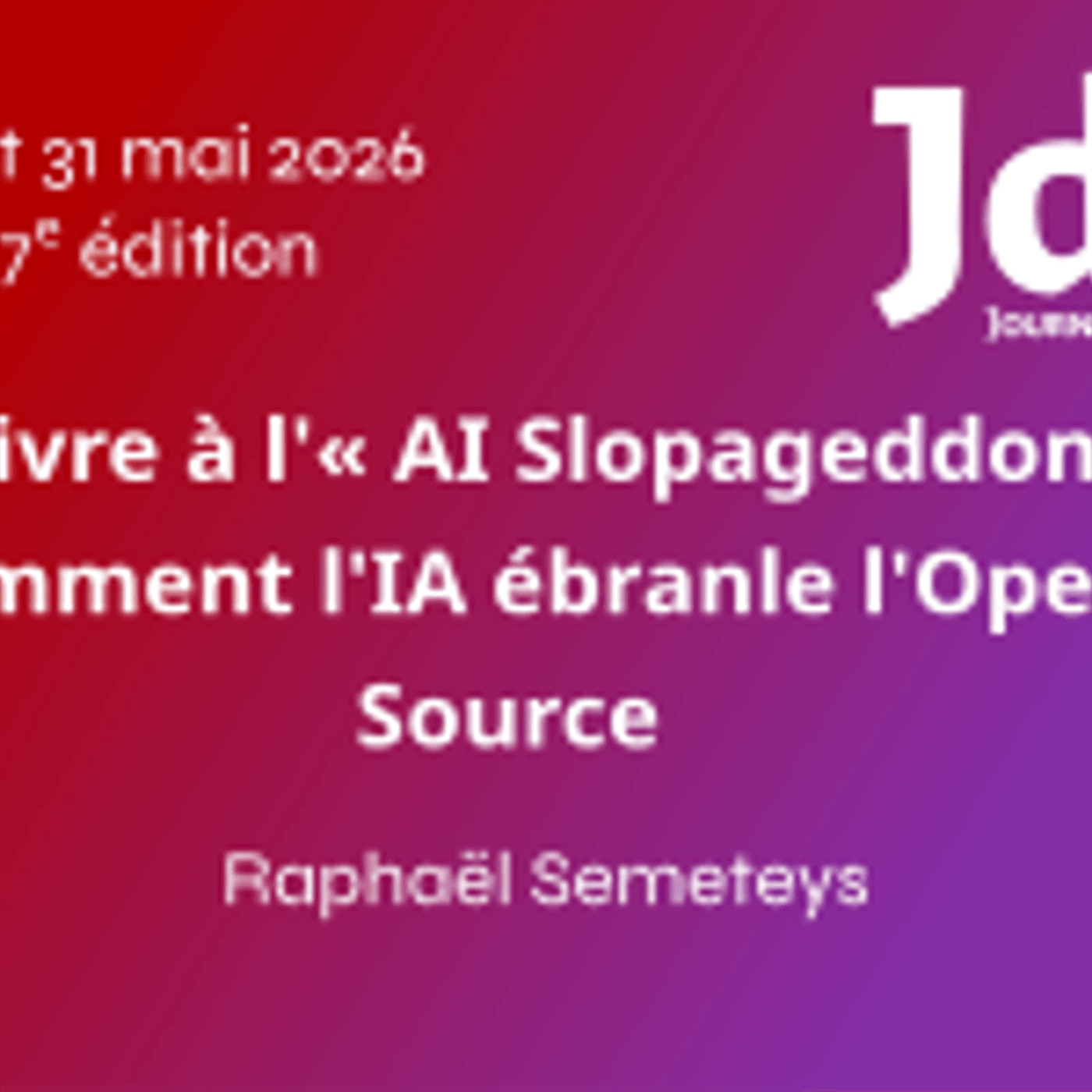 Survivre à l'« AI Slopageddon » : comment l'IA ébranle l'Open Source - Raphaël Semeteys - JdLL2026 episode artwork