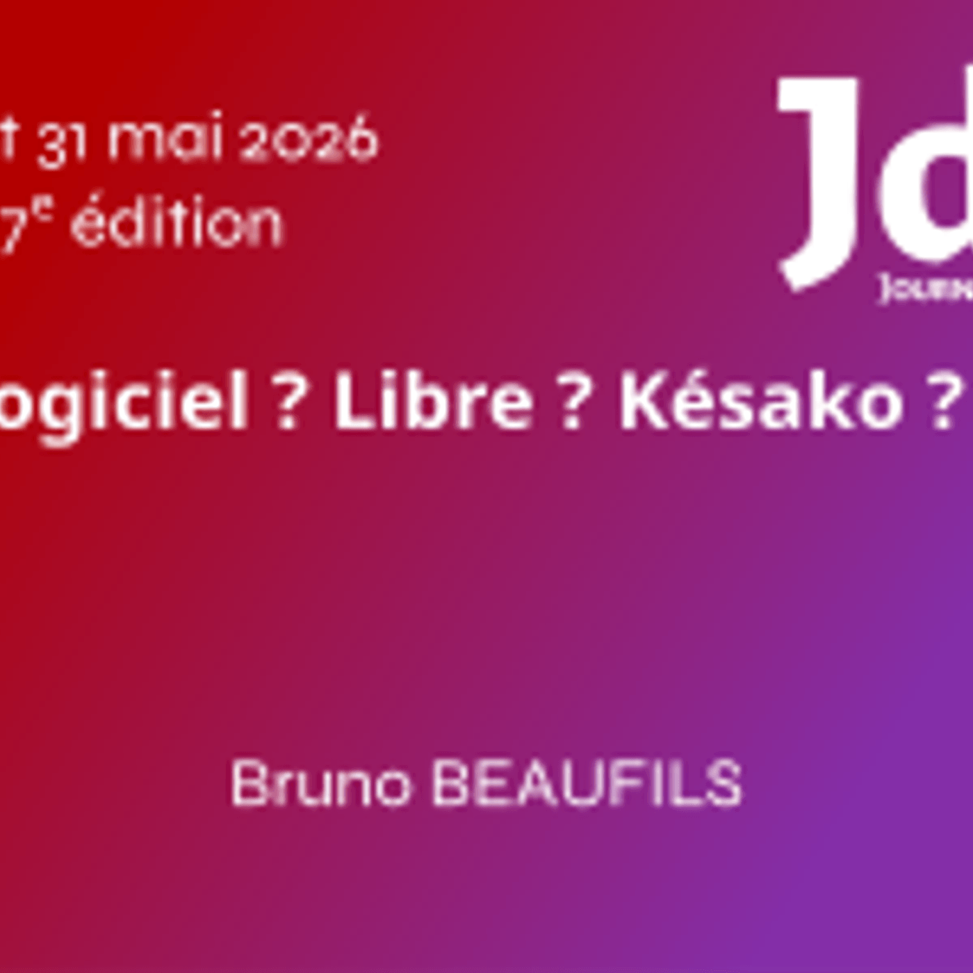 Logiciel ? Libre ? Késako ? - Bruno BEAUFILS - JdLL2026 episode artwork